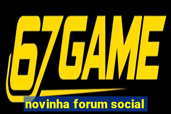 novinha forum social