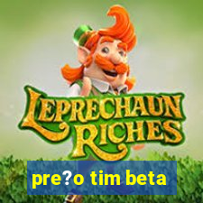 pre?o tim beta