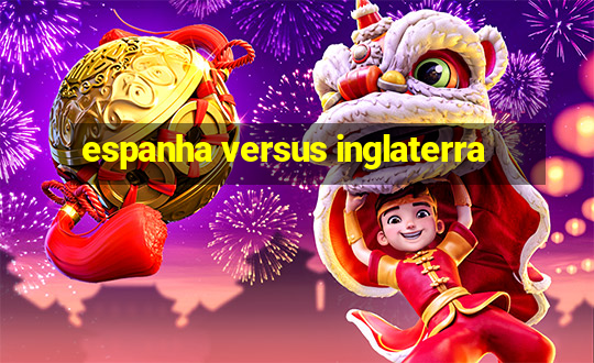 espanha versus inglaterra