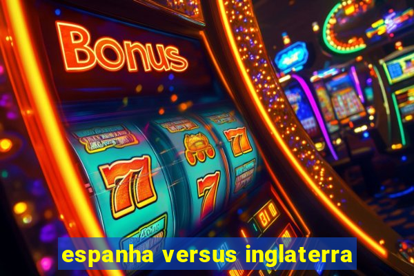 espanha versus inglaterra