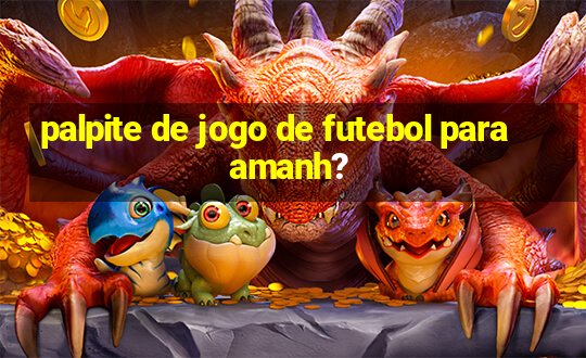 palpite de jogo de futebol para amanh?