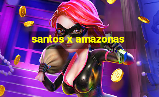 santos x amazonas