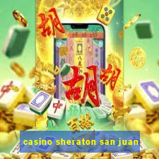 casino sheraton san juan