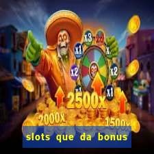 slots que da bonus no cadastro sem deposito