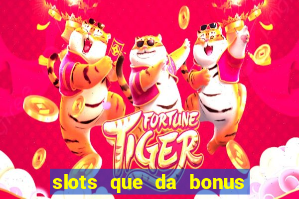 slots que da bonus no cadastro sem deposito