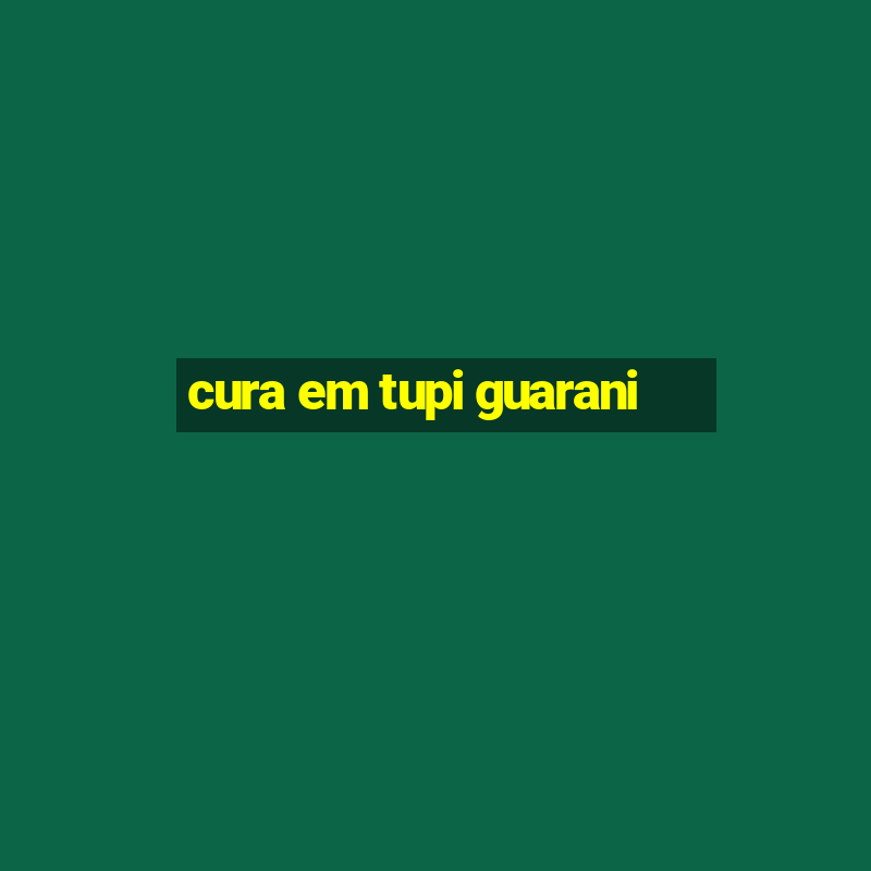 cura em tupi guarani