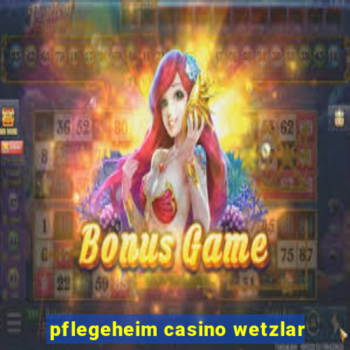 pflegeheim casino wetzlar