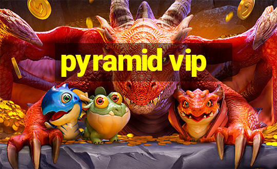 pyramid vip