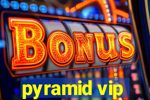 pyramid vip