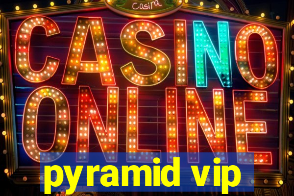 pyramid vip