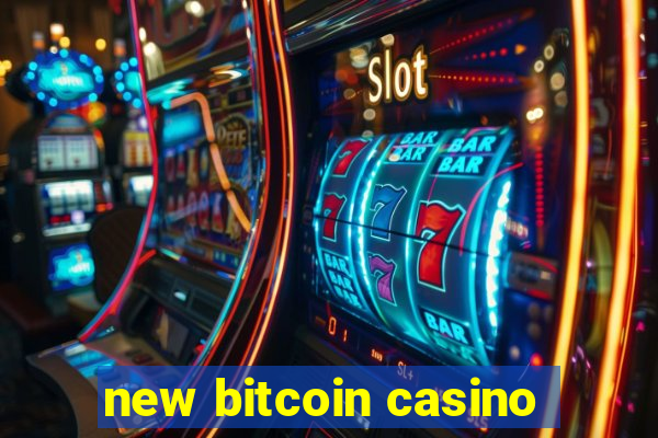 new bitcoin casino