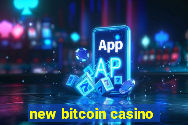 new bitcoin casino