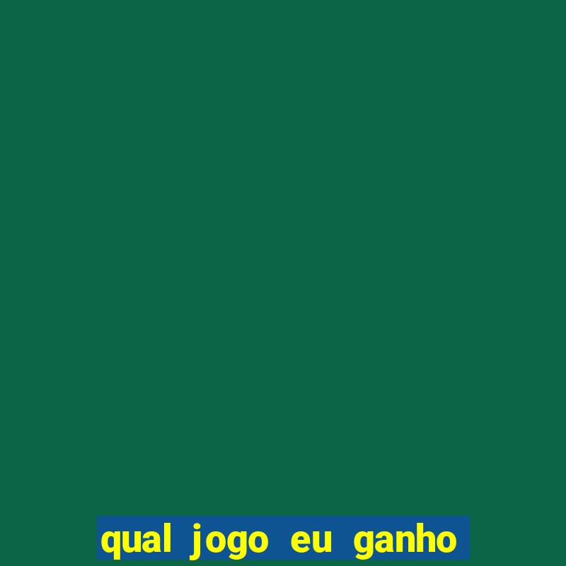 qual jogo eu ganho dinheiro de verdade