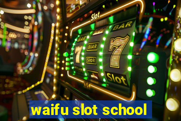 waifu slot school