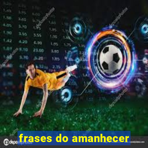 frases do amanhecer