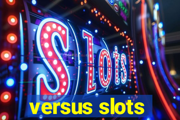 versus slots