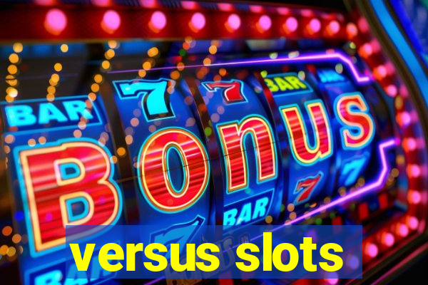 versus slots