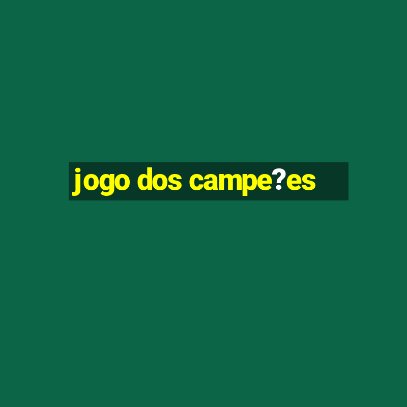 jogo dos campe?es