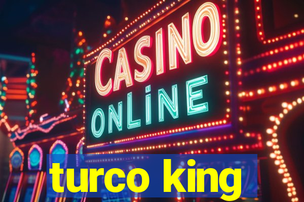 turco king