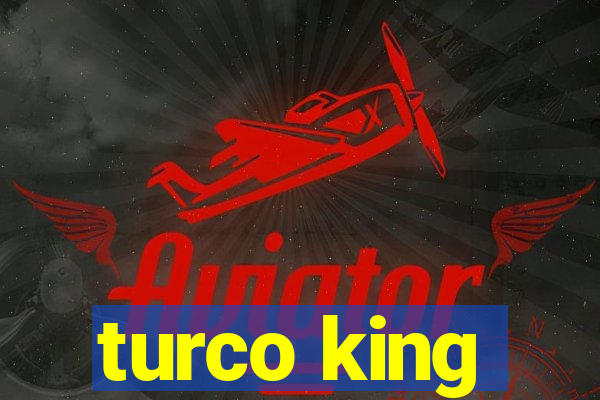 turco king