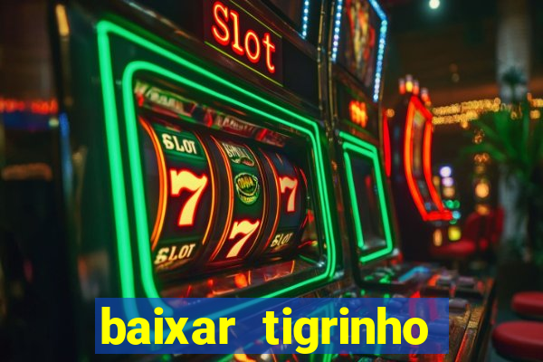 baixar tigrinho para ganhar dinheiro