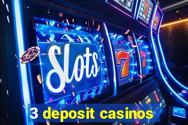 3 deposit casinos