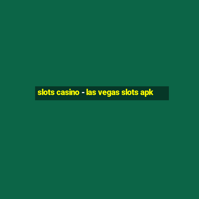 slots casino - las vegas slots apk