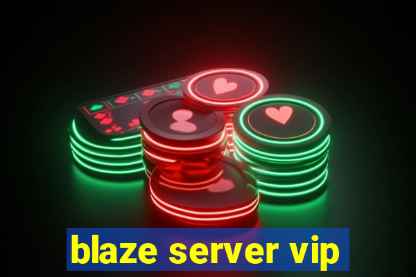 blaze server vip