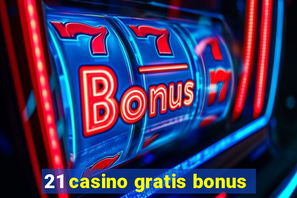 21 casino gratis bonus