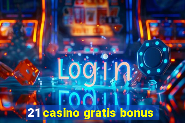 21 casino gratis bonus