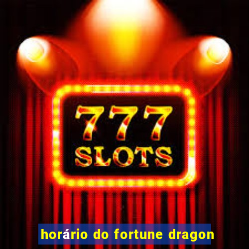 horário do fortune dragon