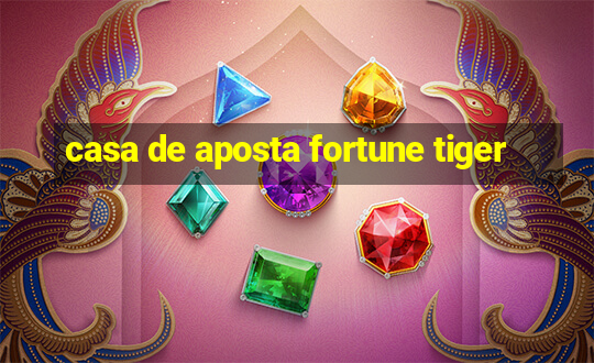 casa de aposta fortune tiger