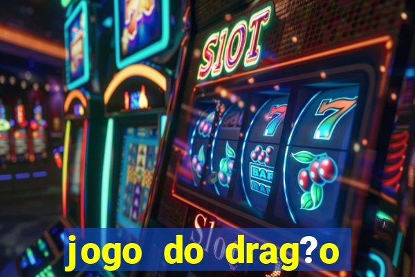 jogo do drag?o para ganhar dinheiro