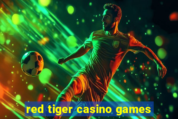 red tiger casino games