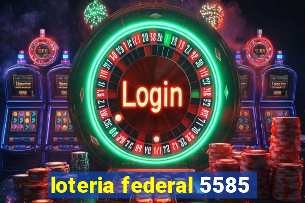 loteria federal 5585