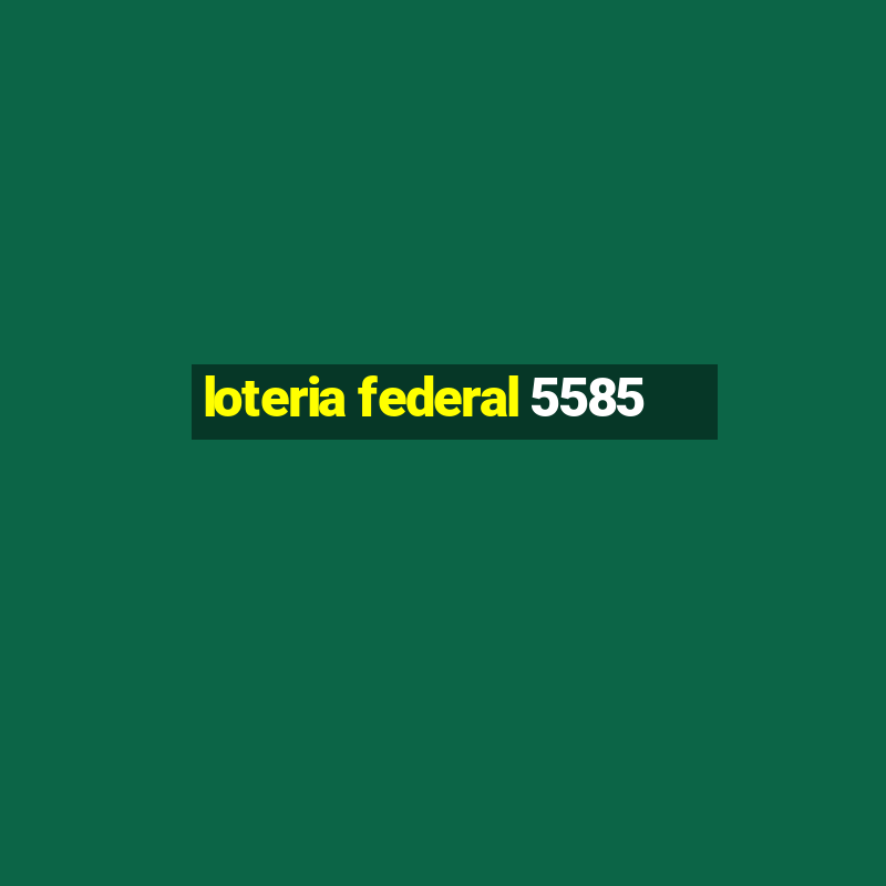 loteria federal 5585