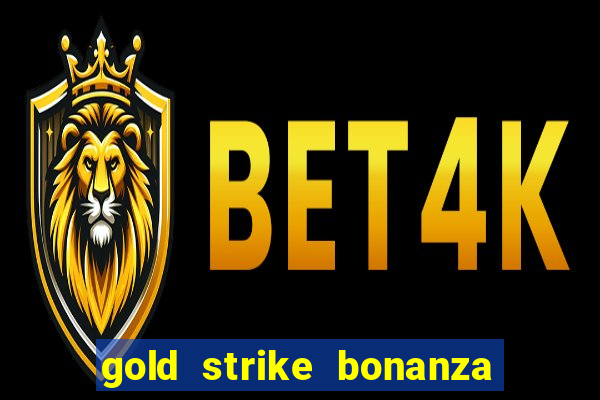 gold strike bonanza fortune play slot