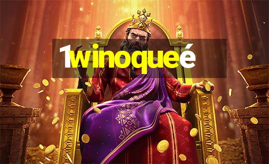 1winoqueé