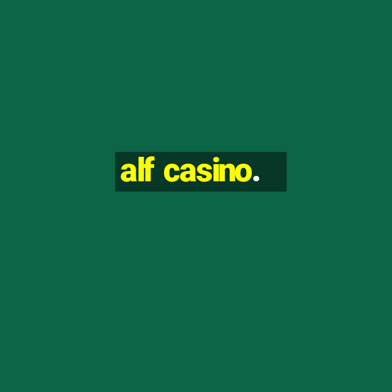 alf casino.