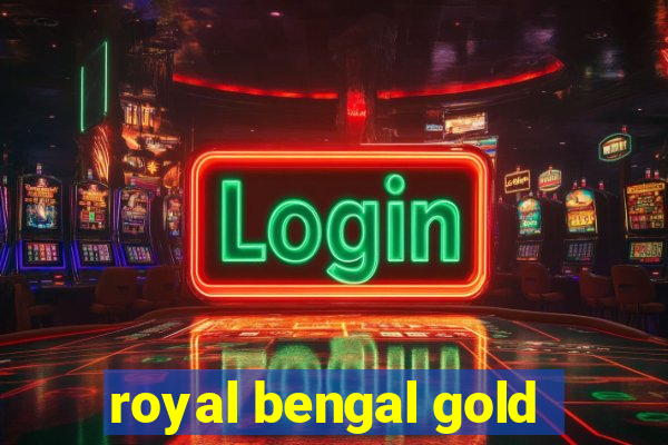 royal bengal gold