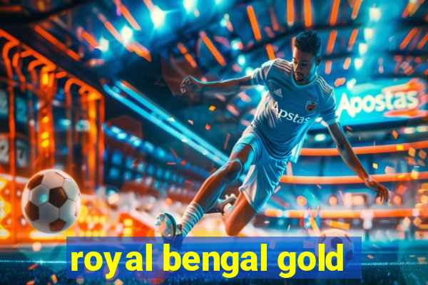 royal bengal gold