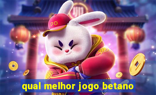 qual melhor jogo betano