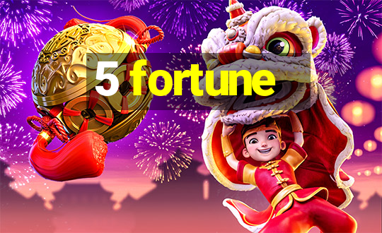 5 fortune