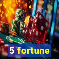 5 fortune