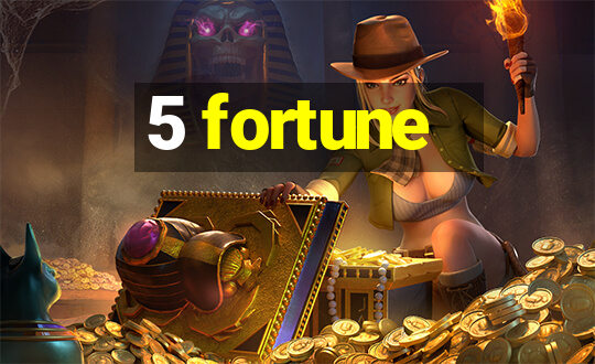 5 fortune