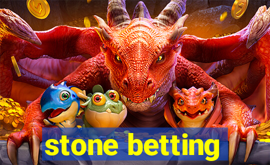 stone betting