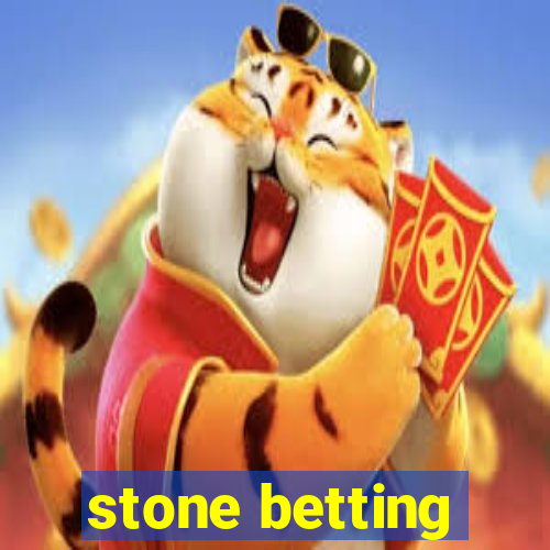 stone betting