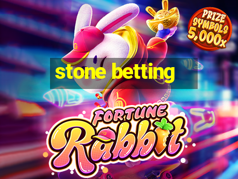 stone betting