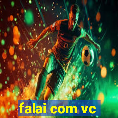 falai com vc