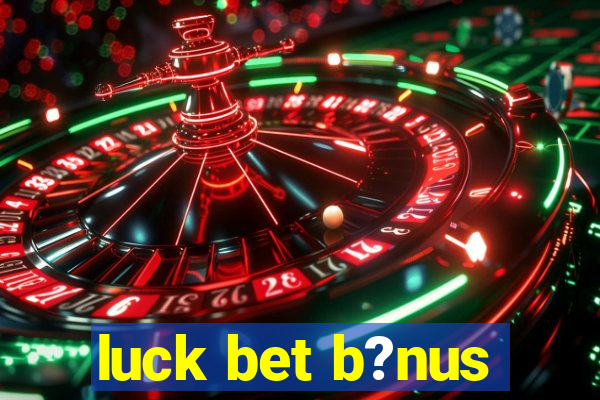 luck bet b?nus